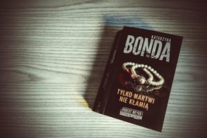 „Tylko martwi nie kłamią” Katarzyna Bonda