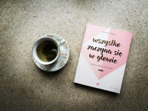 „Wszystko zaczyna się w głowie. Planuj, działaj, nie marudź!” Karolina Cwalina
